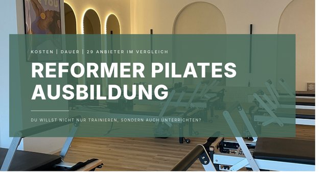 Reformer Pilates Ausbildung: Kosten, Dauer und Anbieter im Vergleich